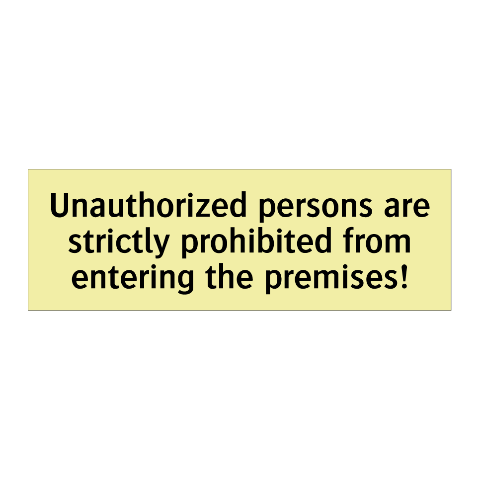 Unauthorized persons are strictly prohibited from entering the premises!