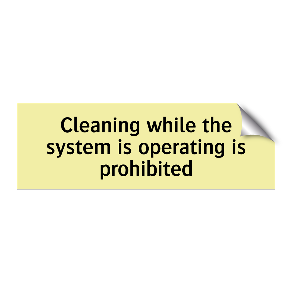 Cleaning while the system is operating is prohibited