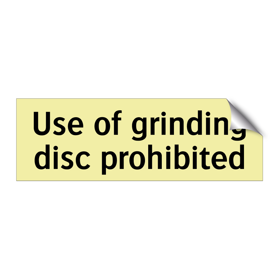 Use of grinding disc prohibited