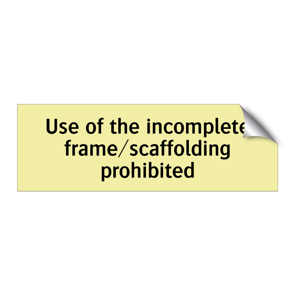 Use of the incomplete frame/scaffolding prohibited