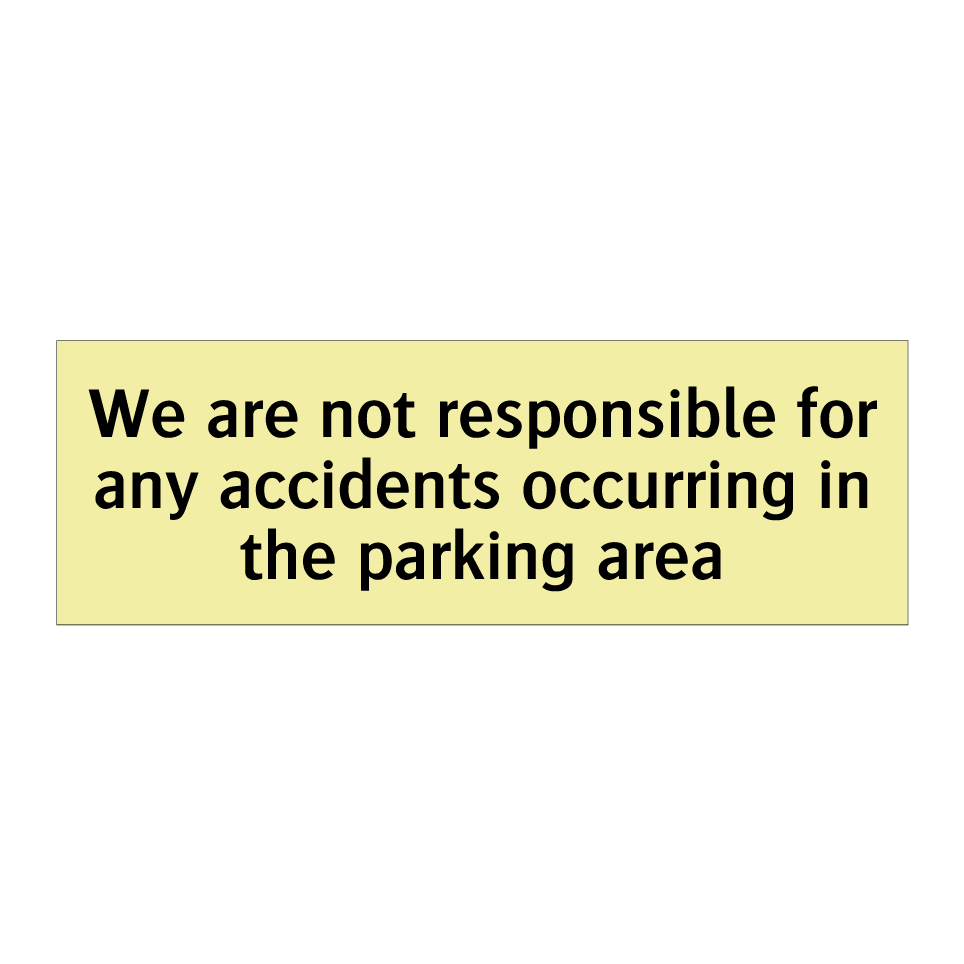 We are not responsible for any accidents occurring in the parking area