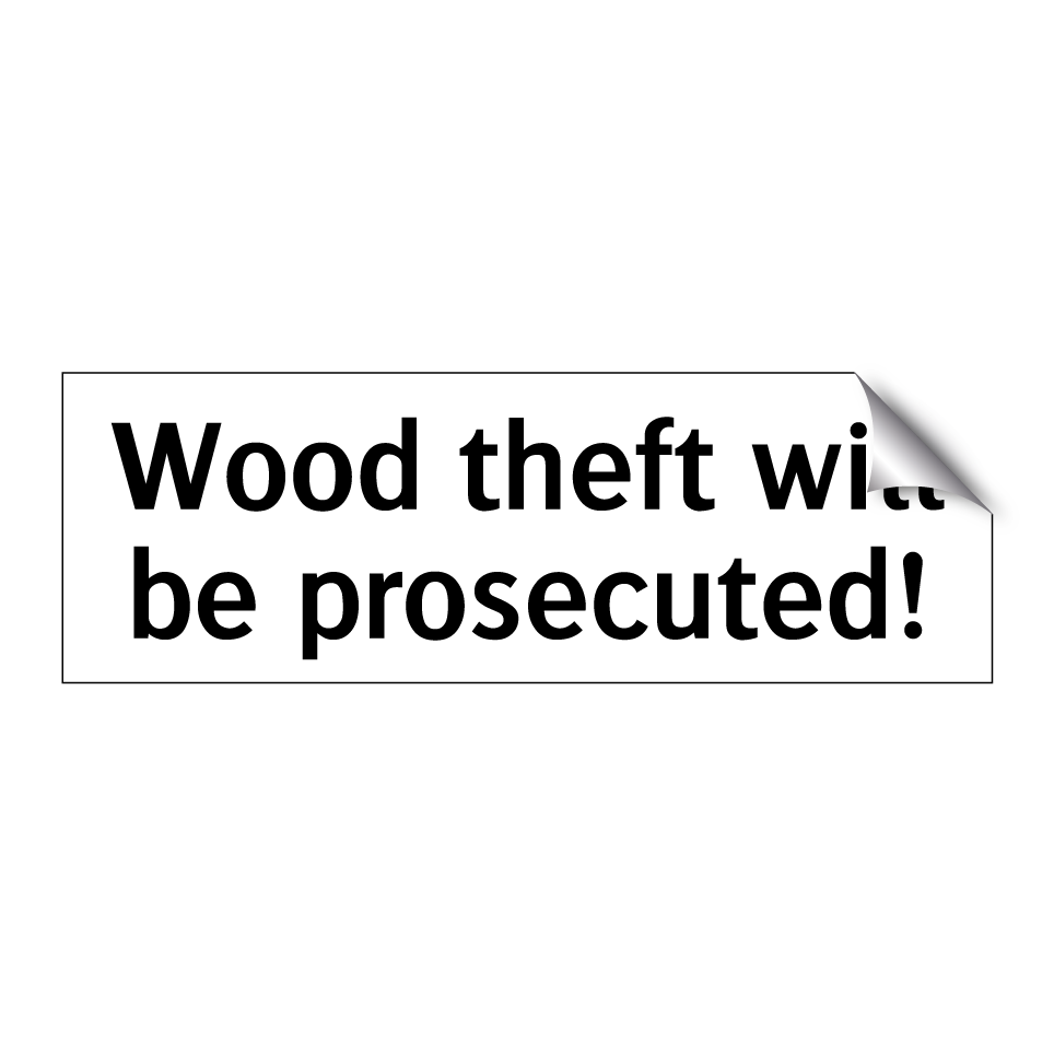 Wood theft will be prosecuted!