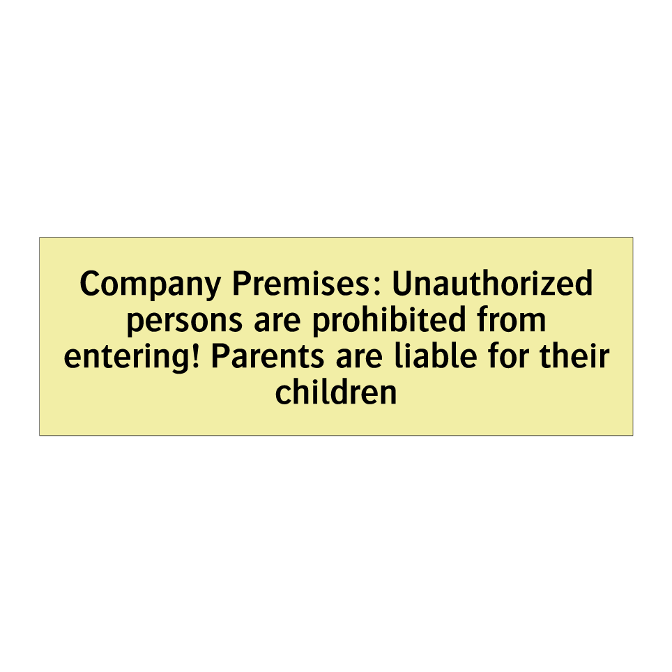 Company Premises: Unauthorized persons are prohibited from entering! Parents are liable for their children