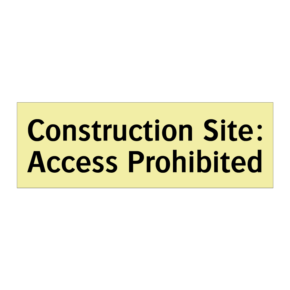 Construction Site: Access Prohibited