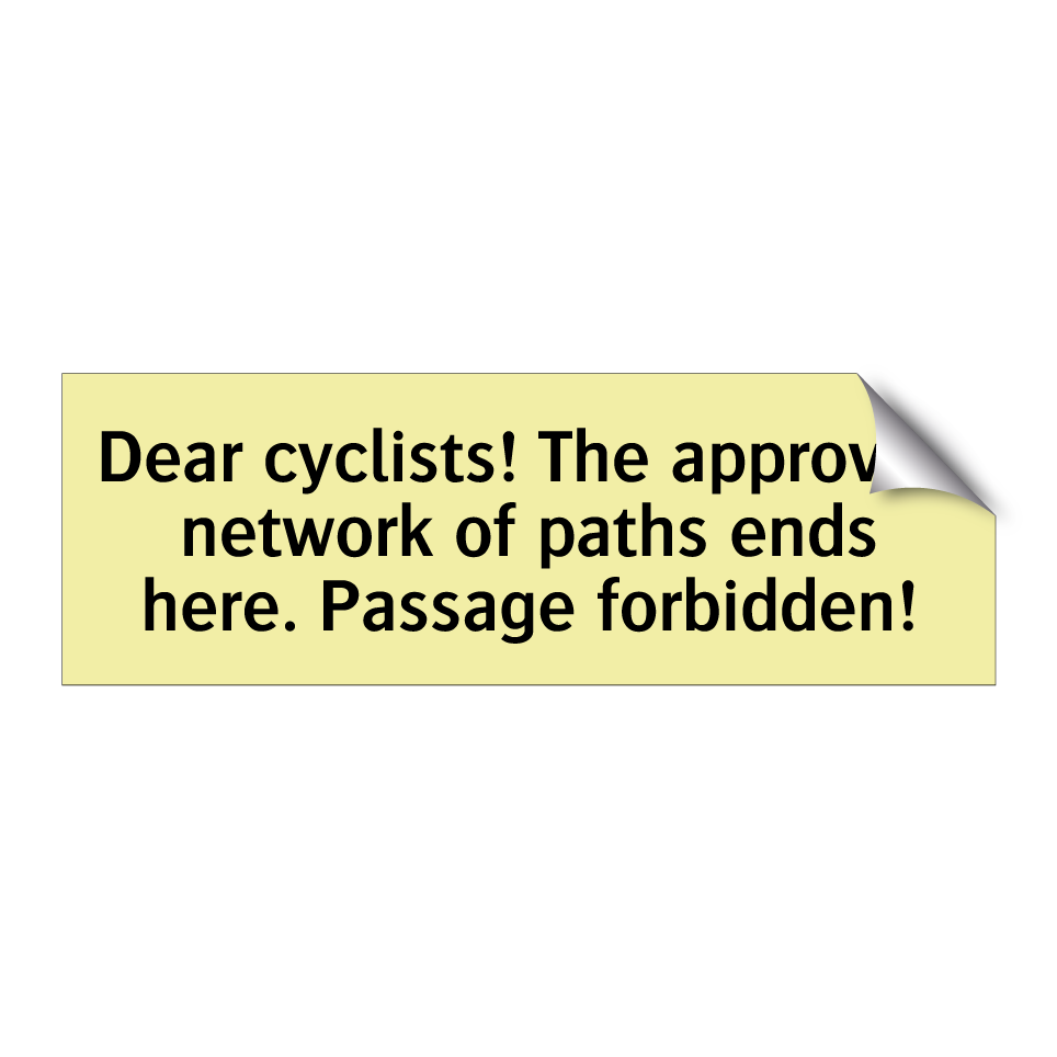 Dear cyclists! The approved network of paths ends here. Passage forbidden!