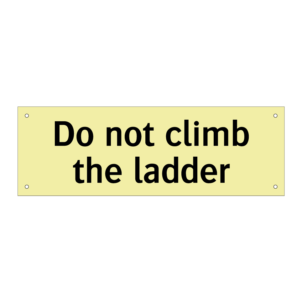 Do not climb the ladder