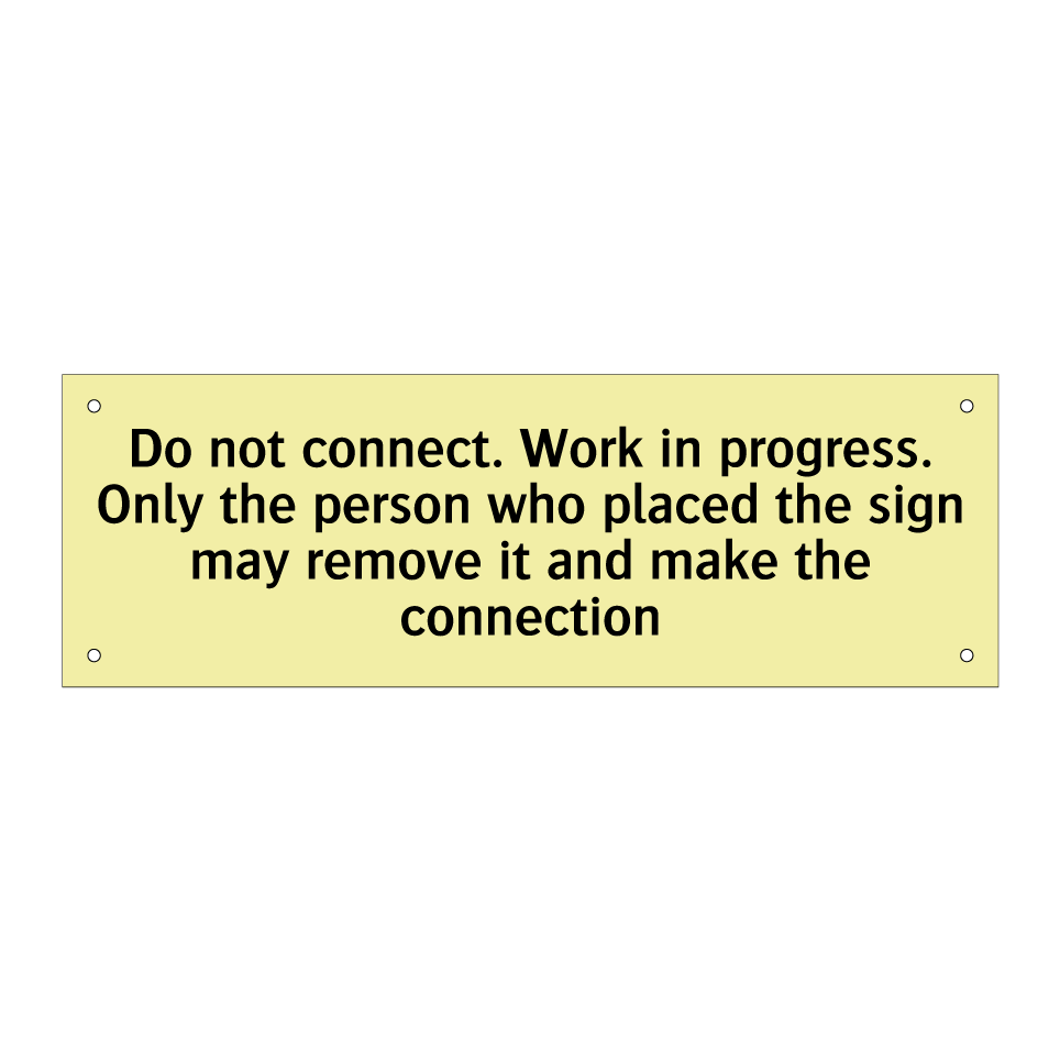 Do not connect. Work in progress. Only the person who placed the sign may remove it and make the connection
