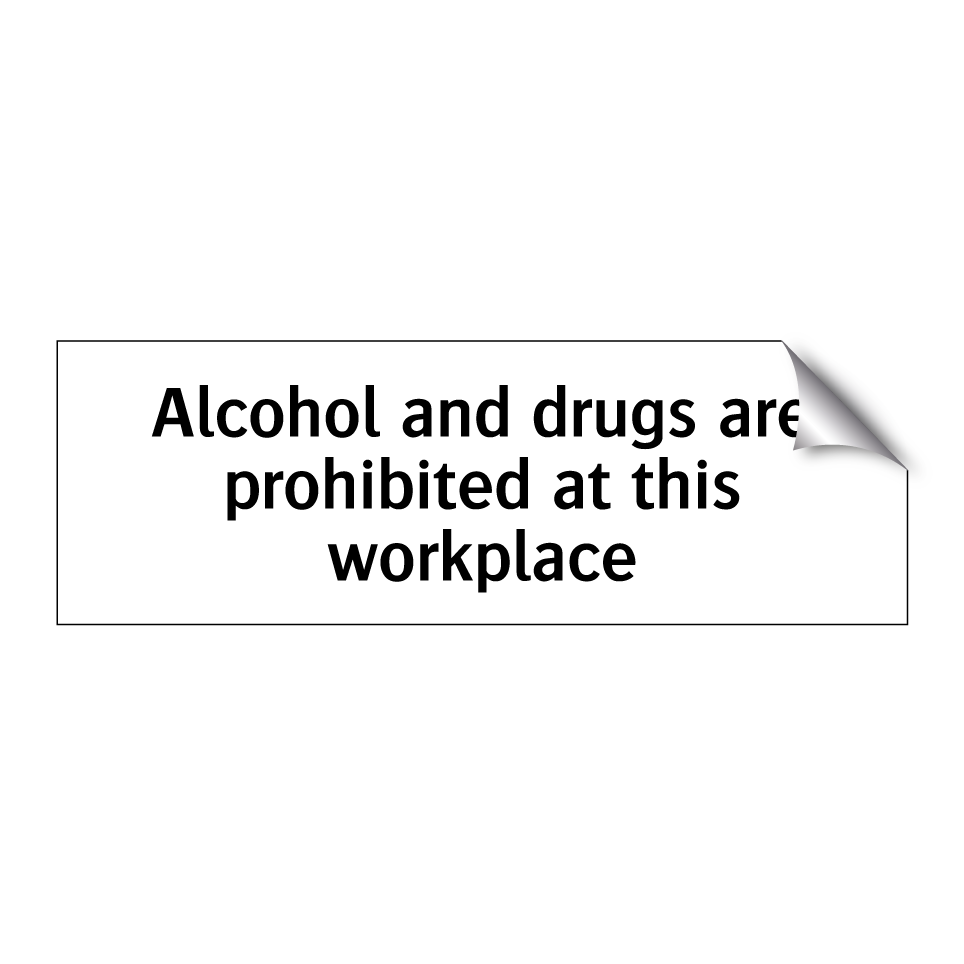 Alcohol and drugs are prohibited at this workplace