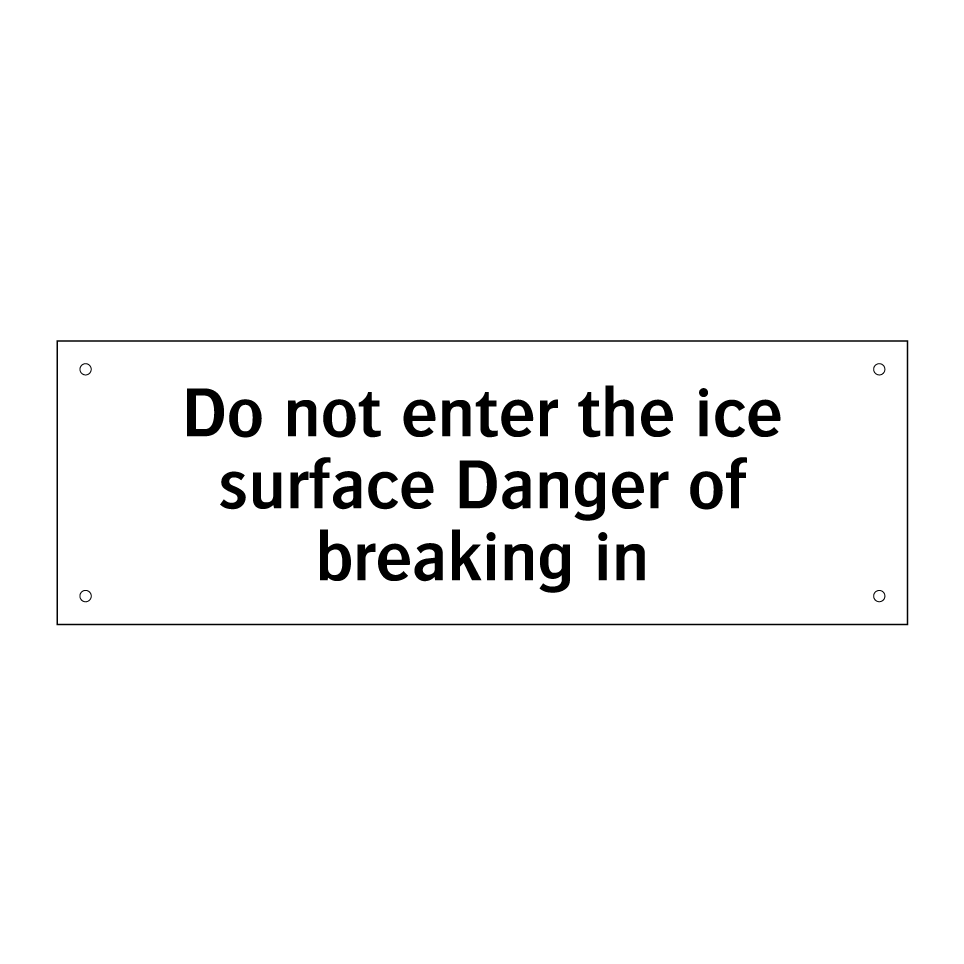 Do not enter the ice surface Danger of breaking in