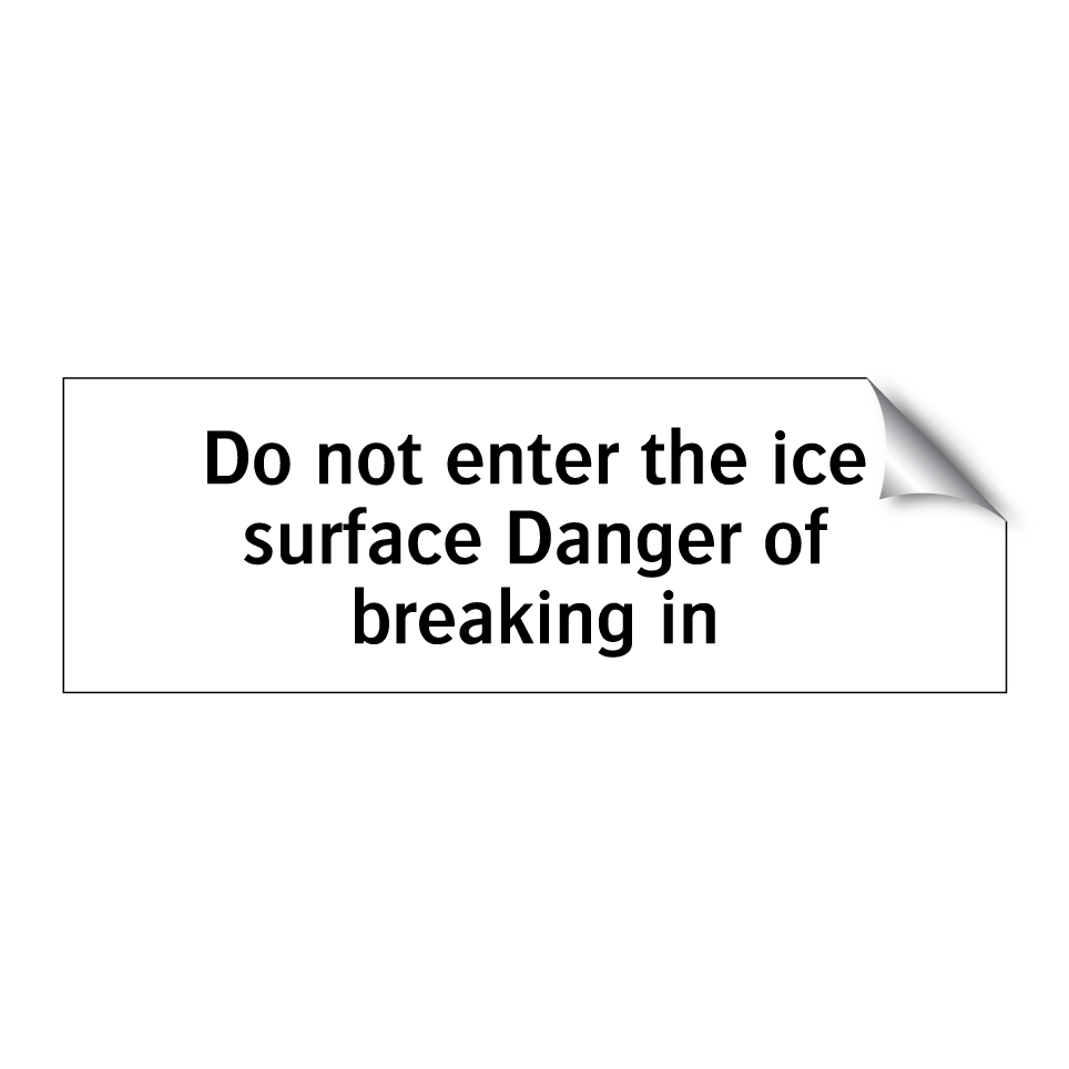 Do not enter the ice surface Danger of breaking in