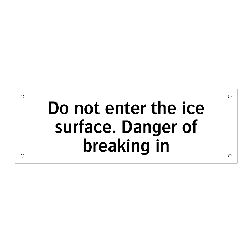 Do not enter the ice surface. Danger of breaking in