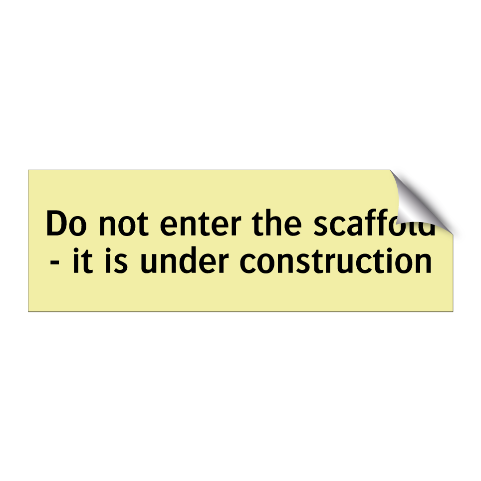 Do not enter the scaffold - it is under construction