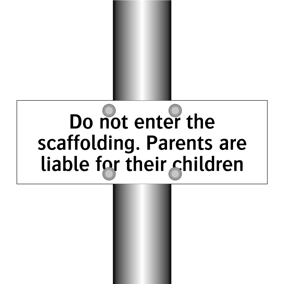 Do not enter the scaffolding. Parents are liable for their children