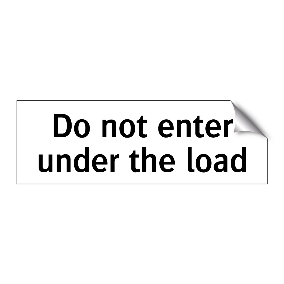 Do not enter under the load