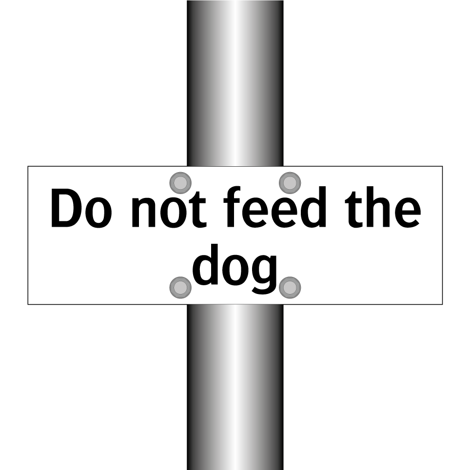Do not feed the dog