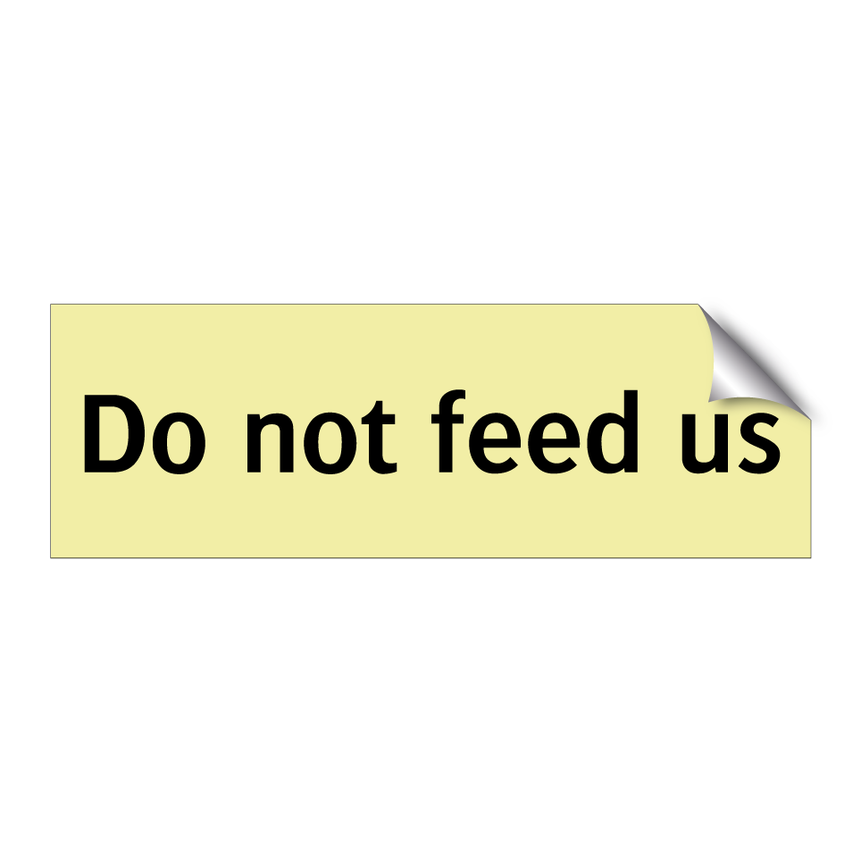 Do not feed us