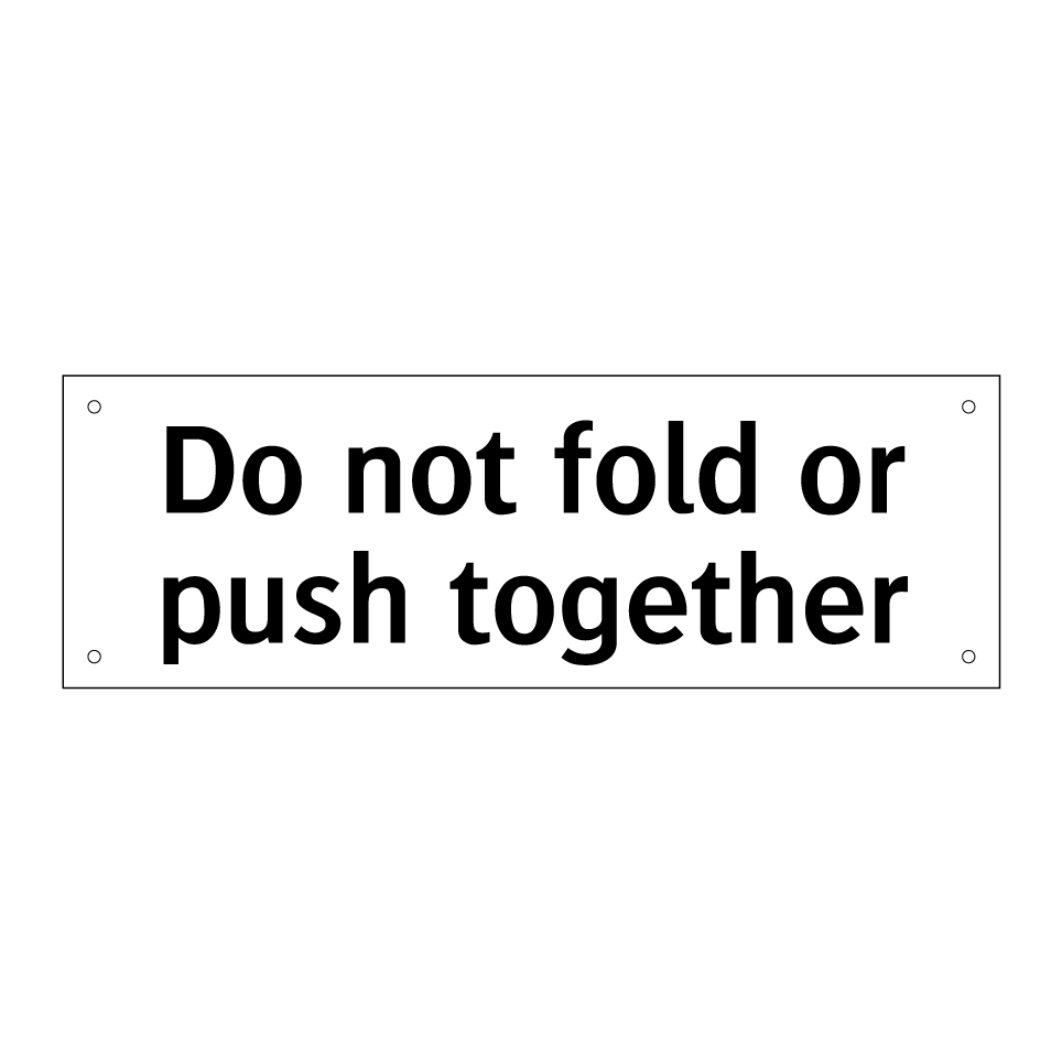 Do not fold or push together
