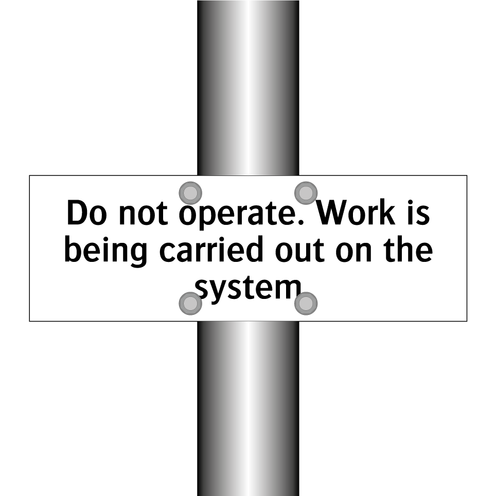 Do not operate. Work is being carried out on the system