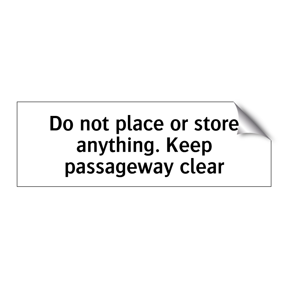 Do not place or store anything. Keep passageway clear