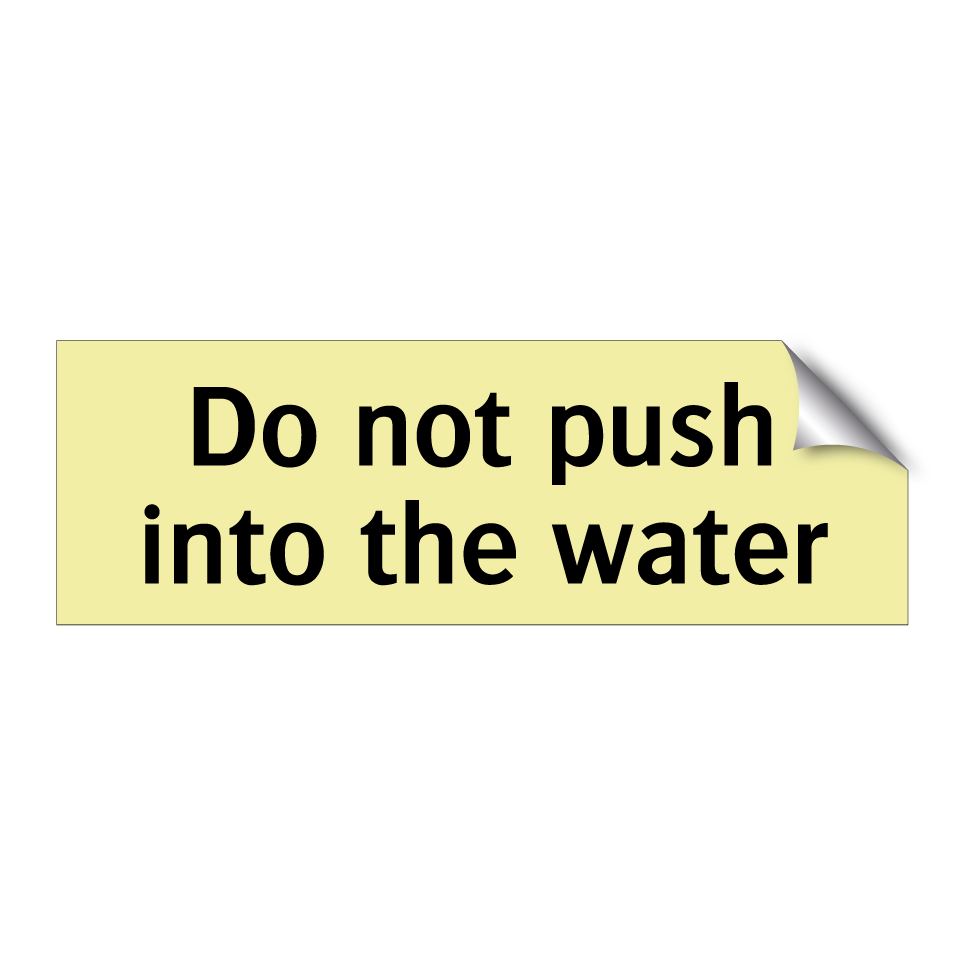 Do not push into the water