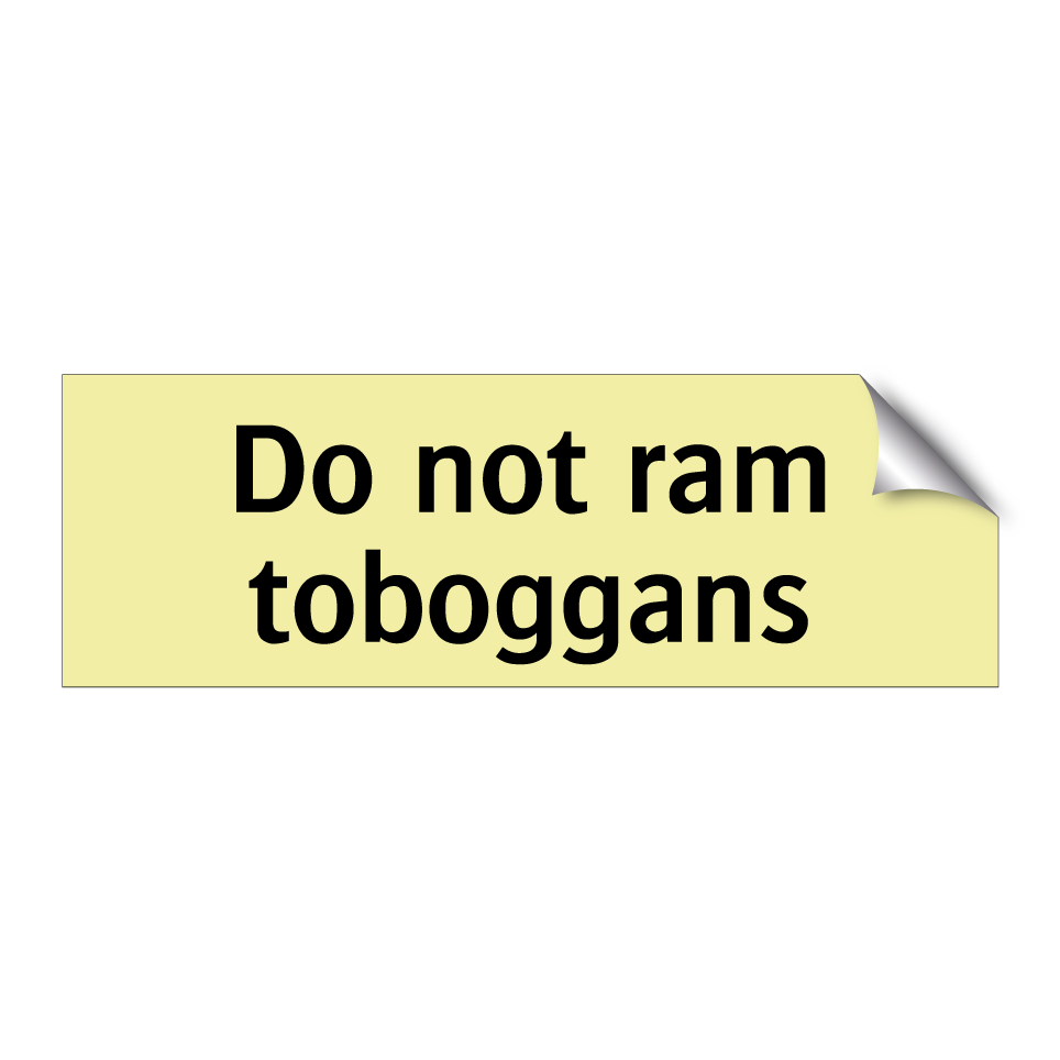 Do not ram toboggans