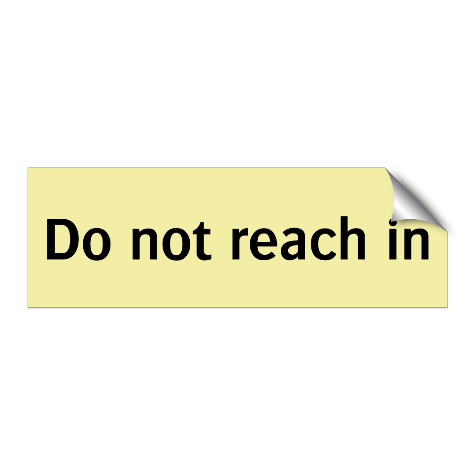 Do not reach in
