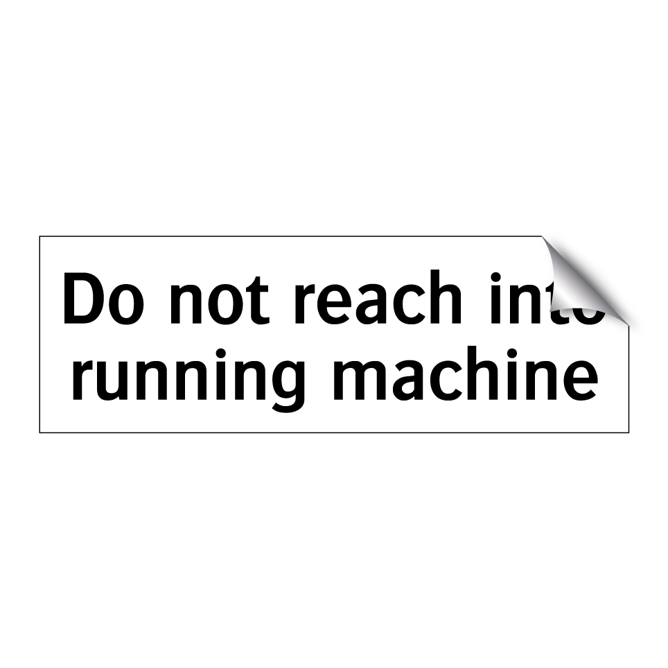 Do not reach into running machine