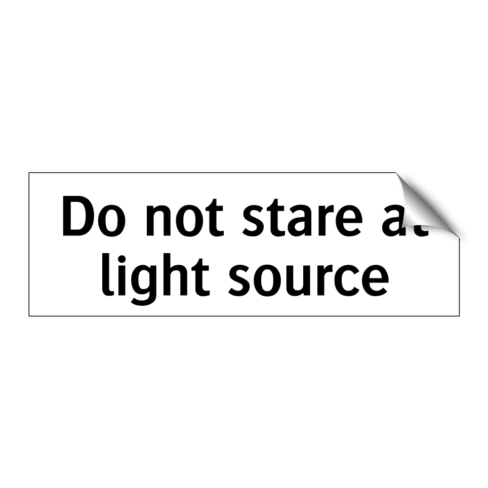 Do not stare at light source