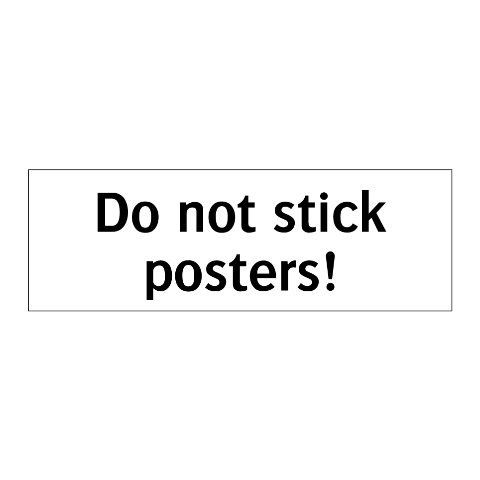 Do not stick posters!