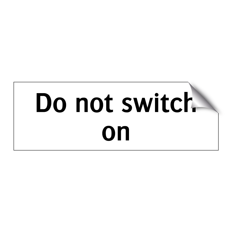 Do not switch on