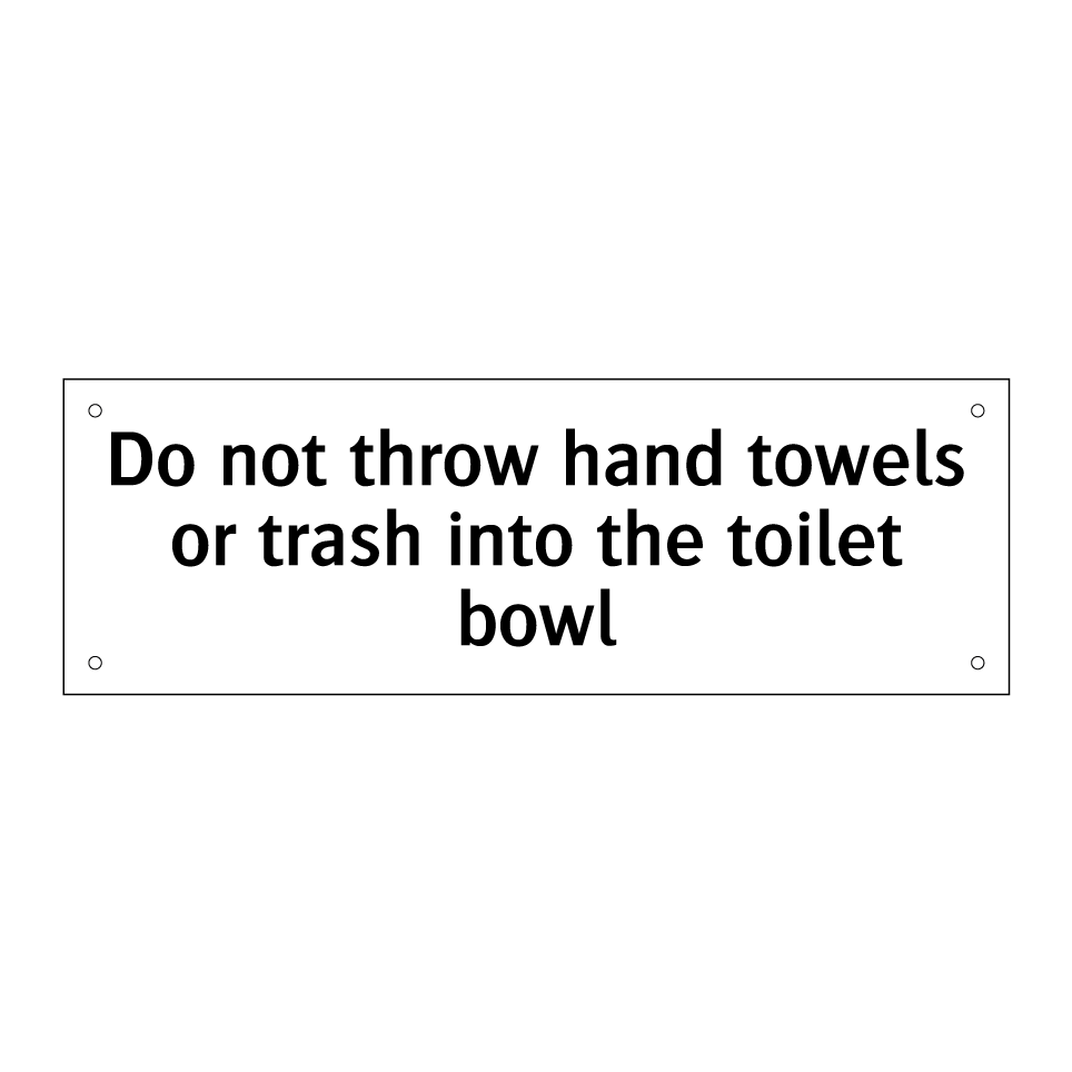 Do not throw hand towels or trash into the toilet bowl