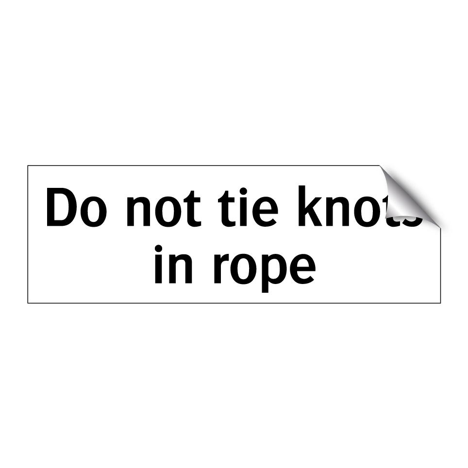Do not tie knots in rope
