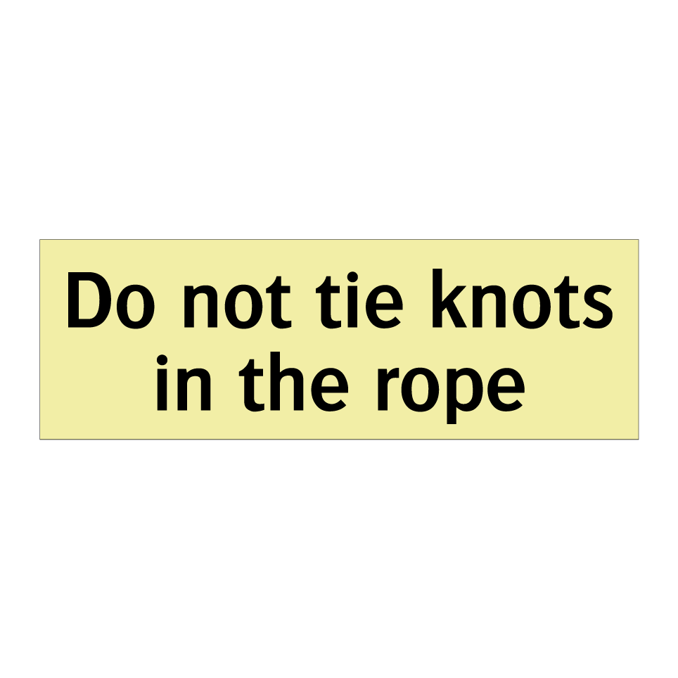 Do not tie knots in the rope