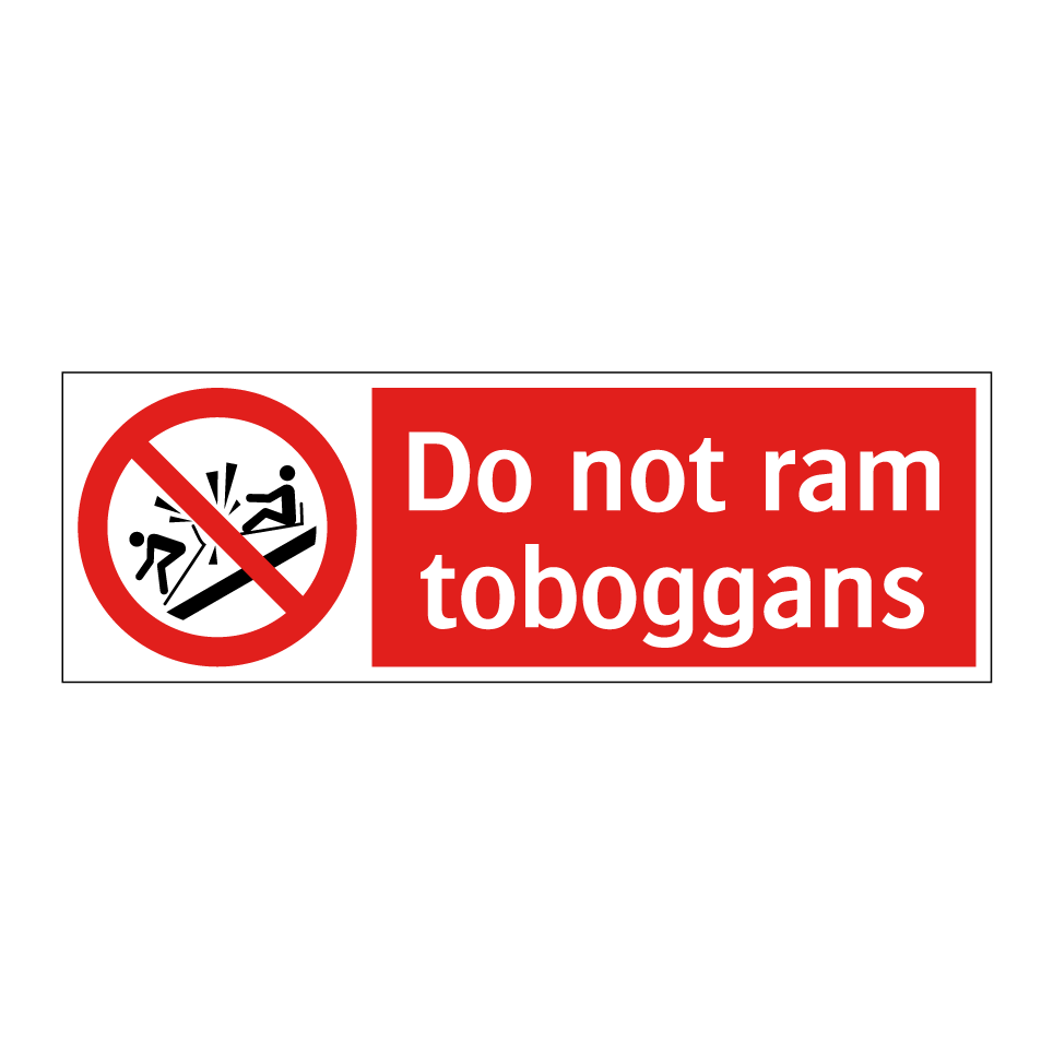Do not ram toboggans