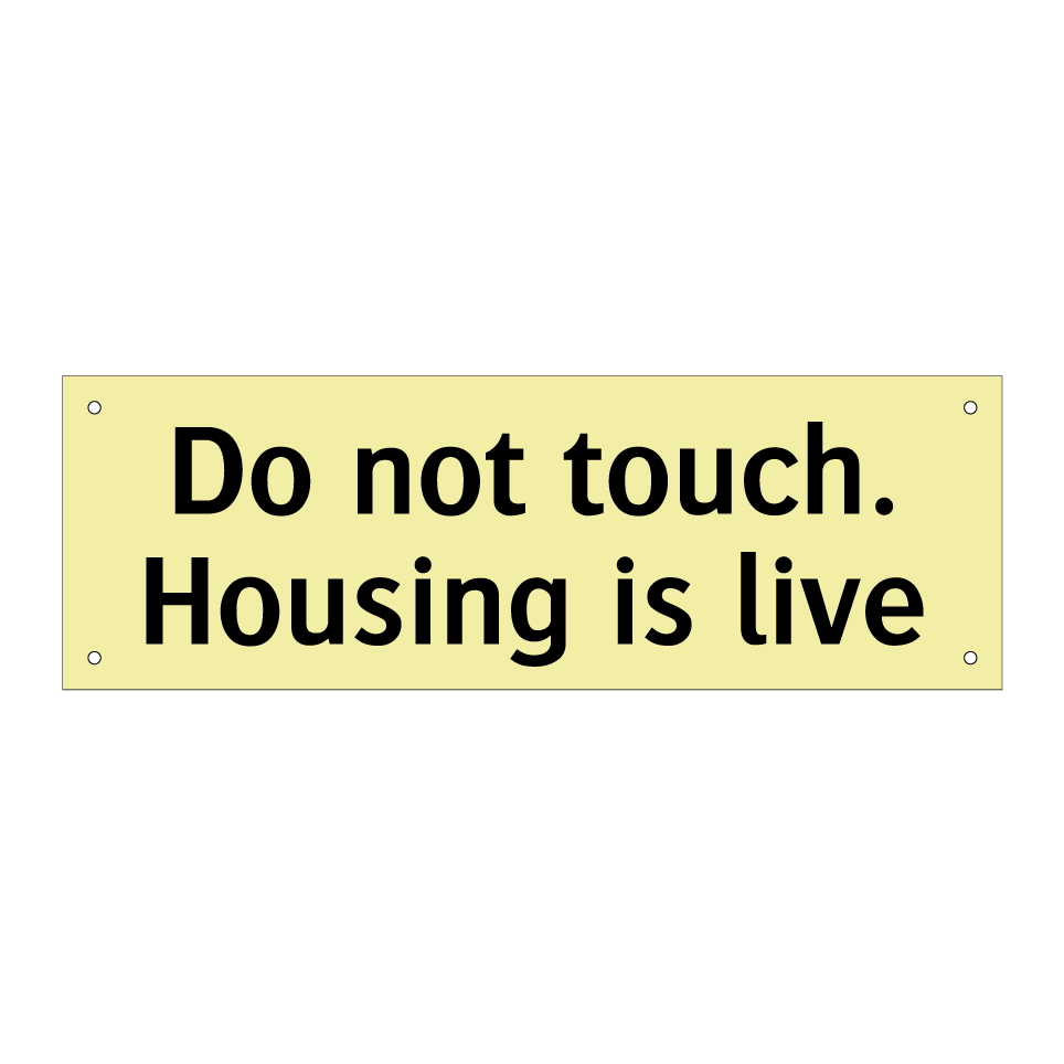 Do not touch. Housing is live