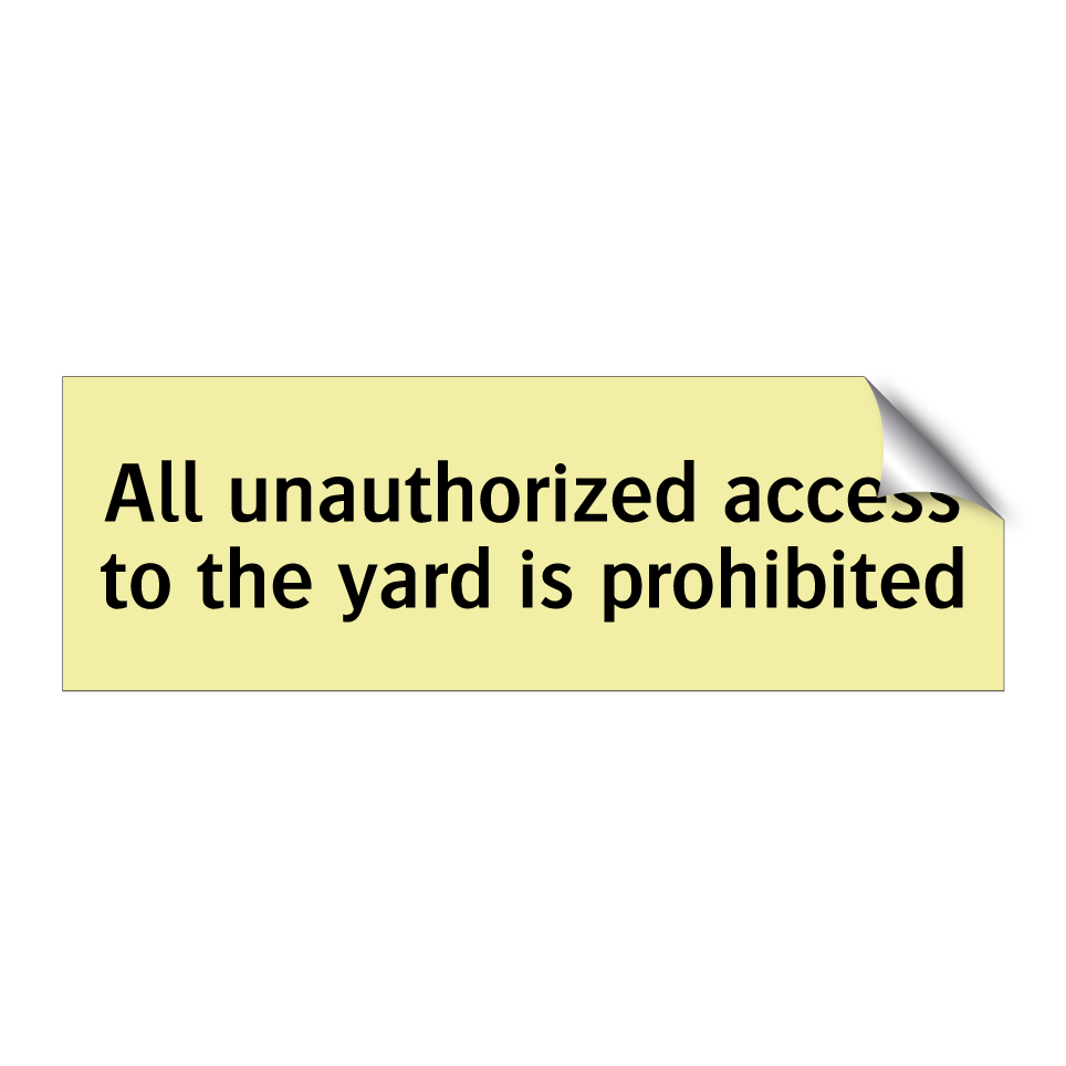 All unauthorized access to the yard is prohibited