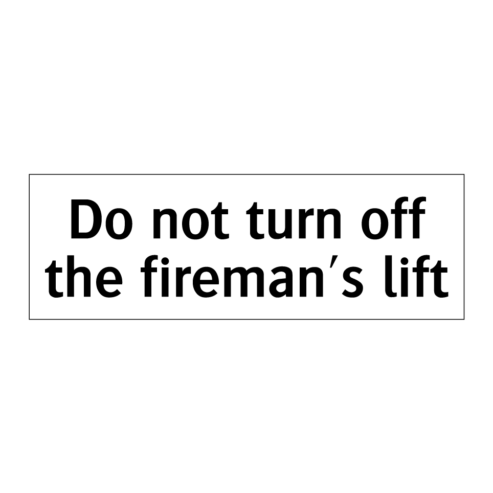 Do not turn off the fireman's lift