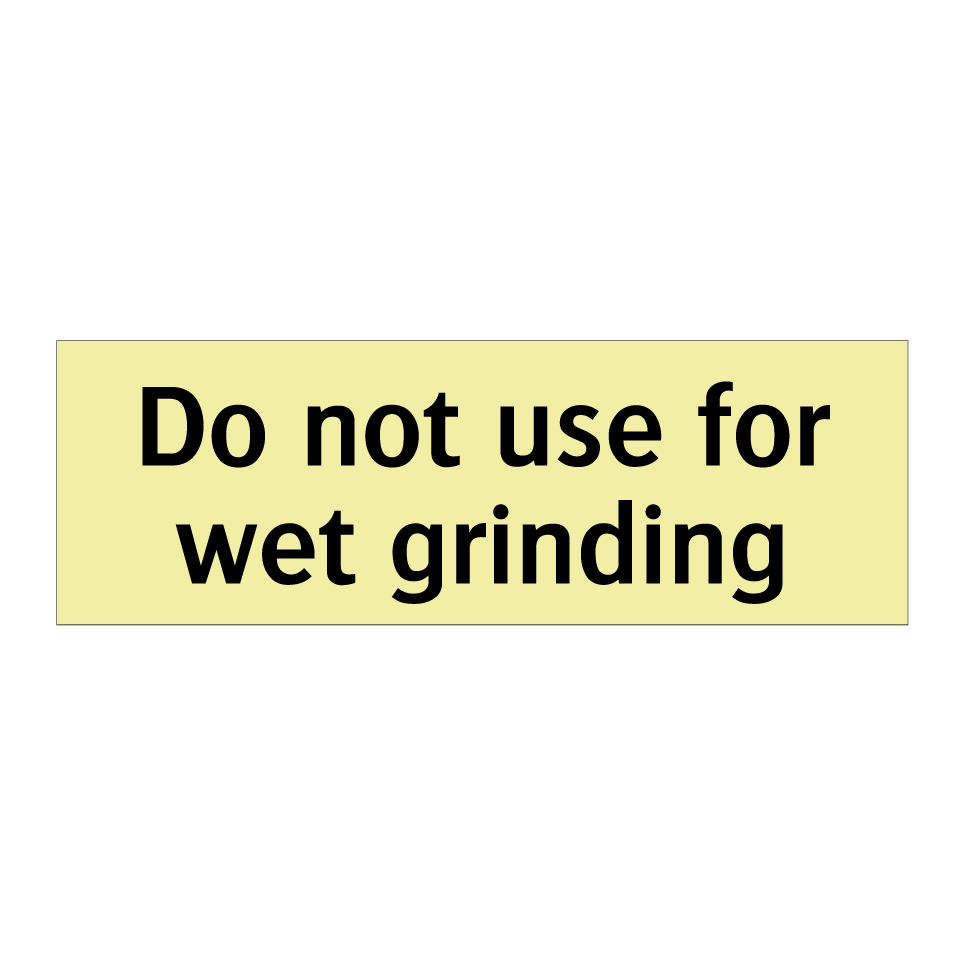 Do not use for wet grinding