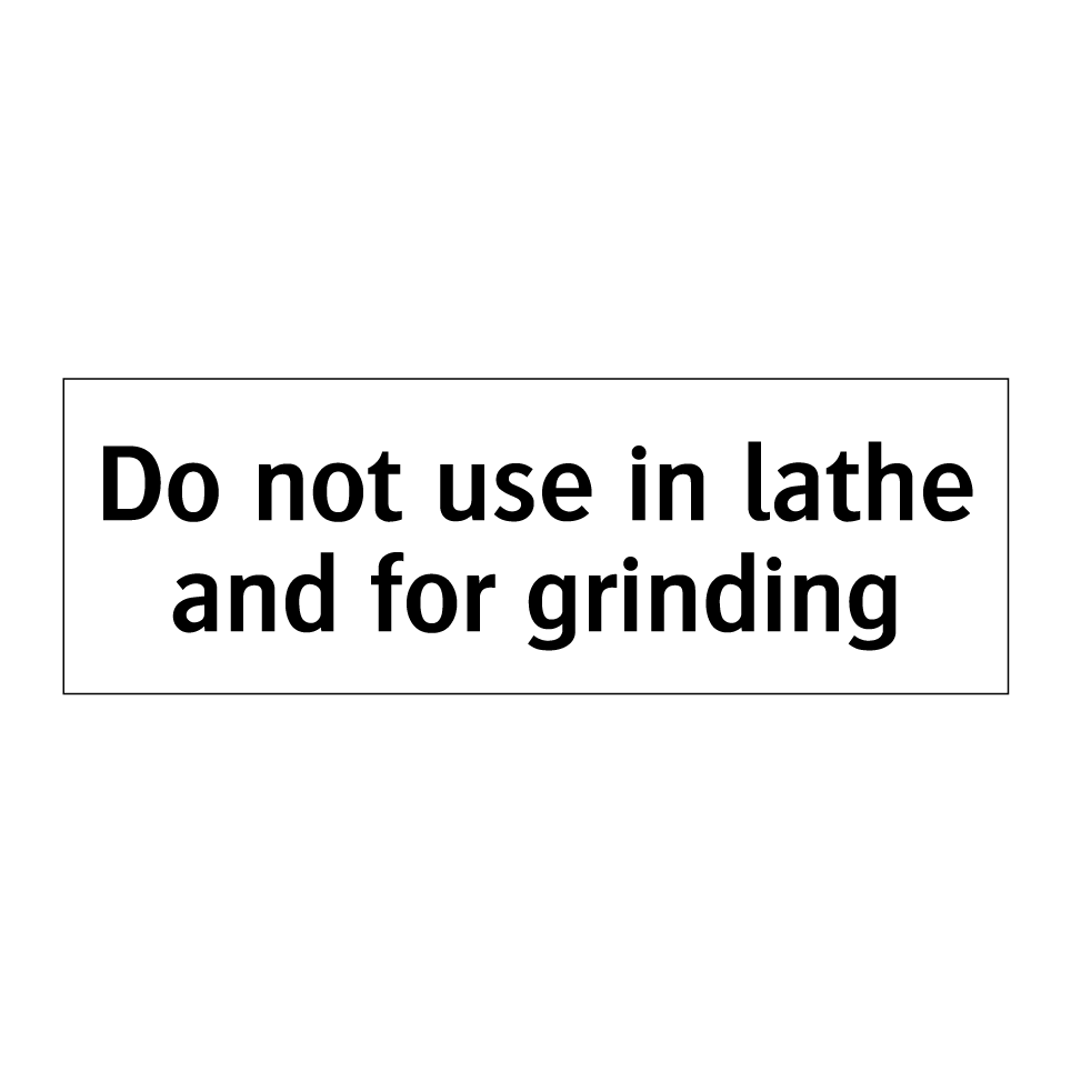 Do not use in lathe and for grinding