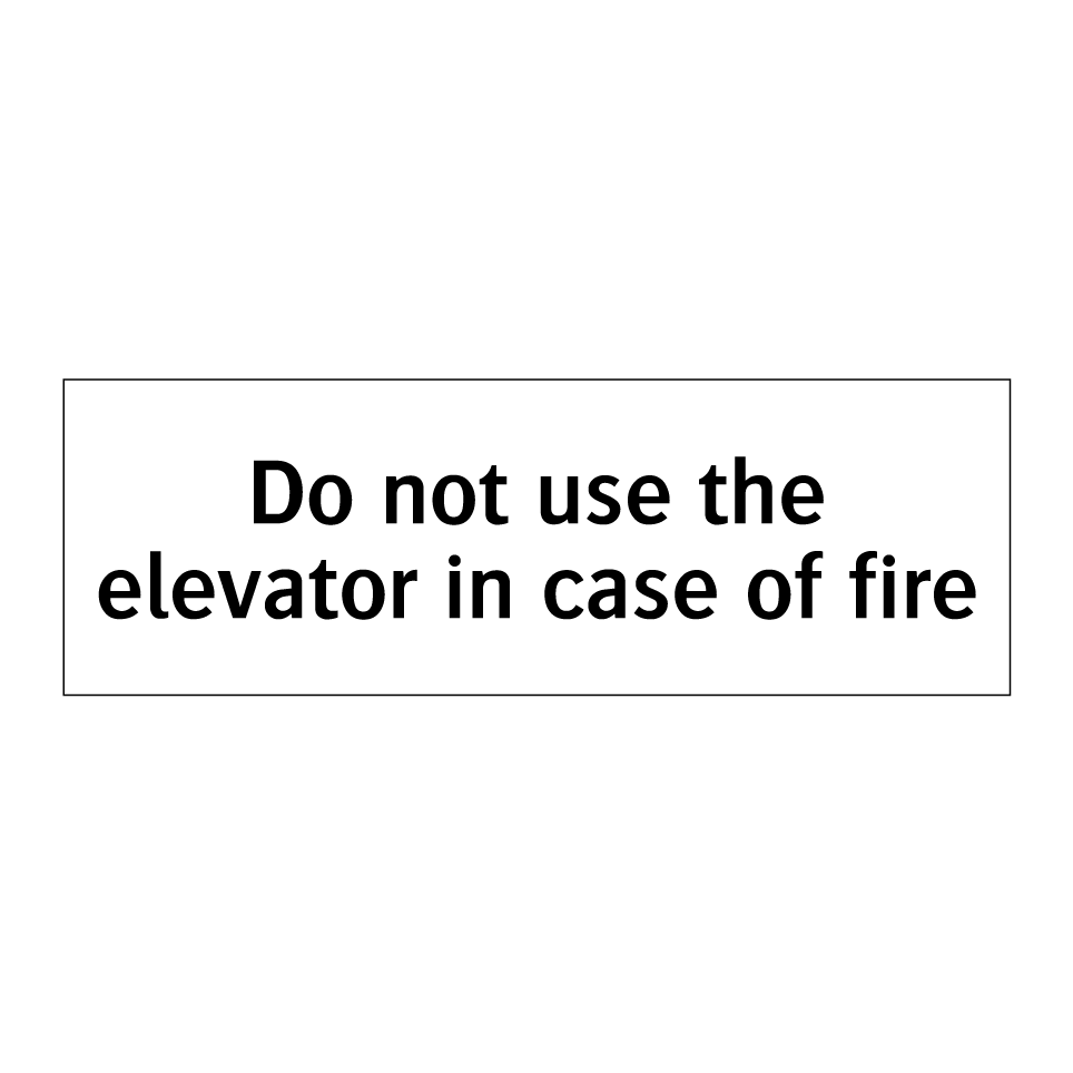 Do not use the elevator in case of fire