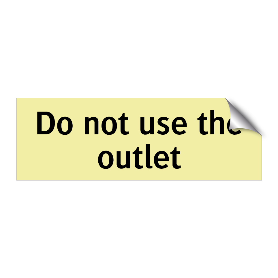 Do not use the outlet