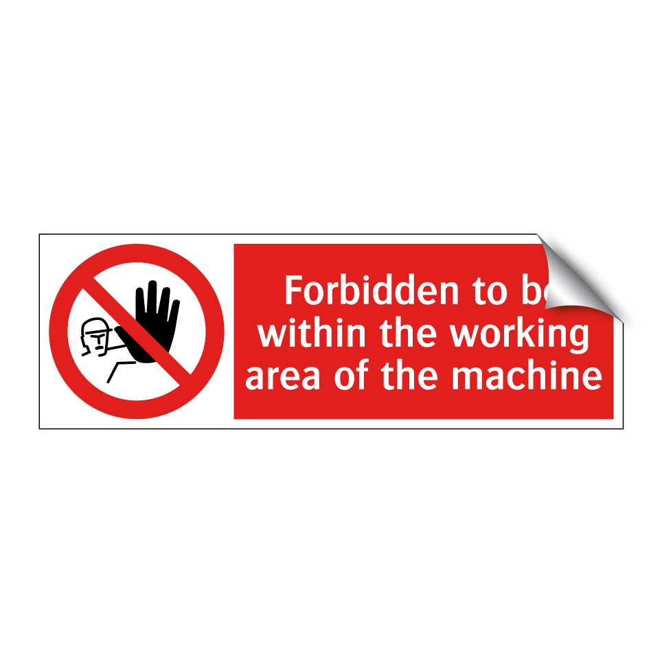 Forbidden to be within the working area of the machine