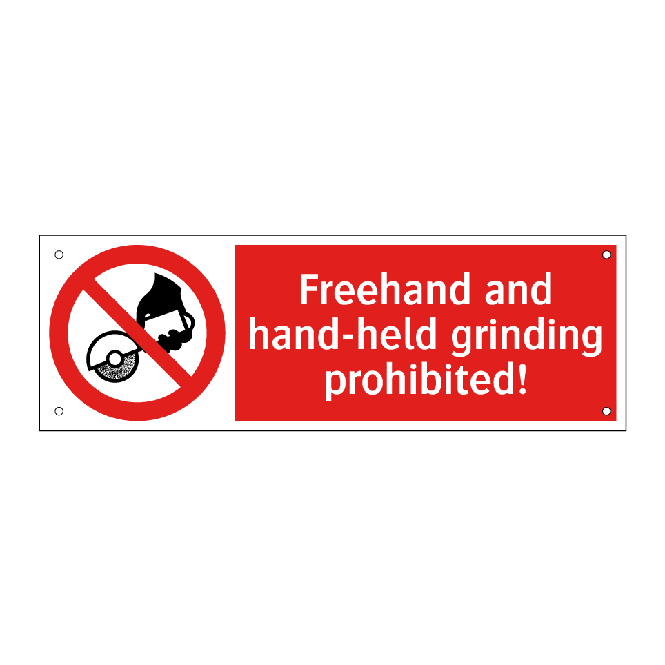 Freehand and hand-held grinding prohibited!