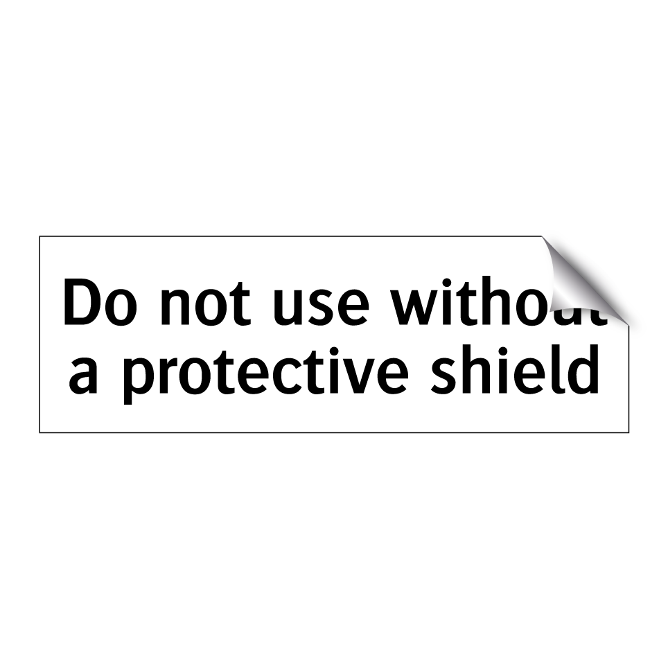 Do not use without a protective shield