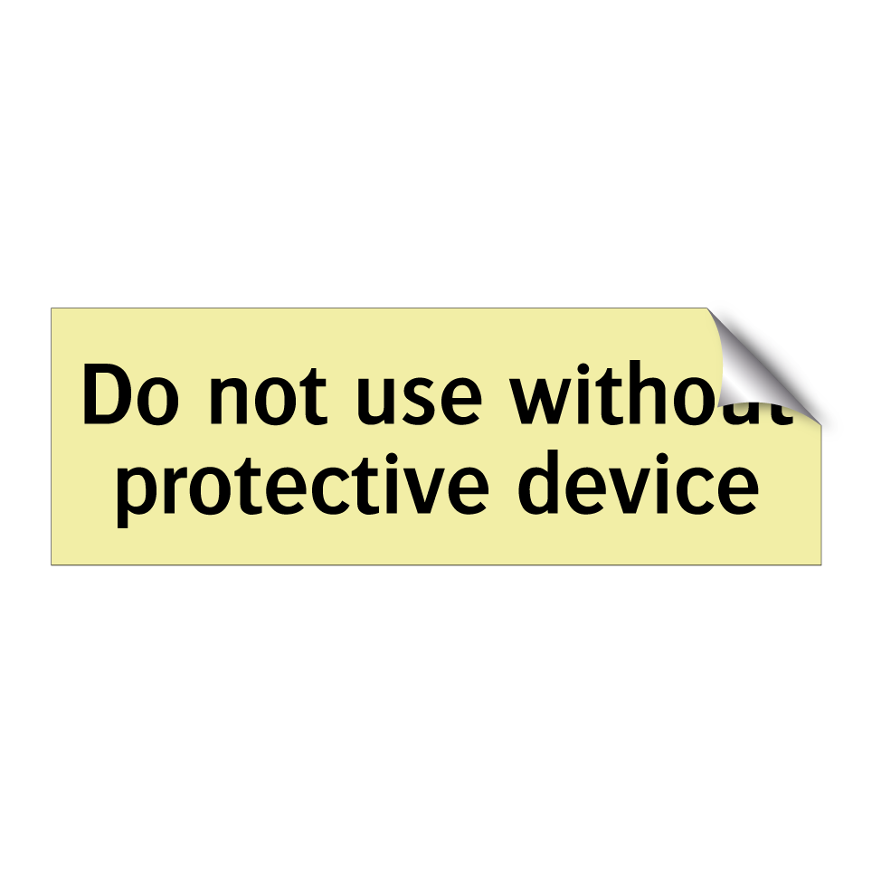 Do not use without protective device