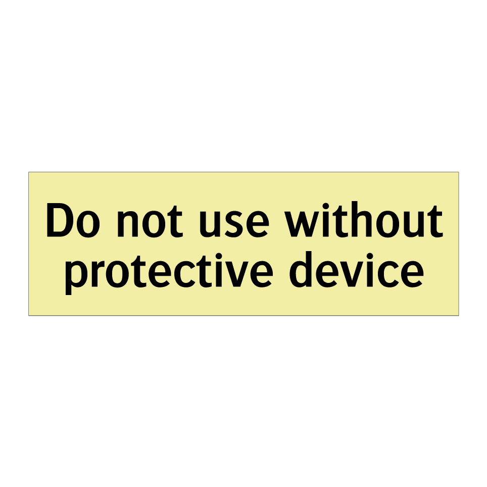 Do not use without protective device