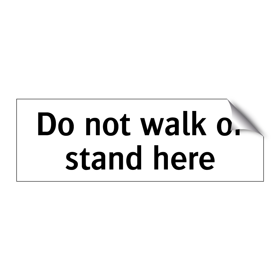 Do not walk or stand here