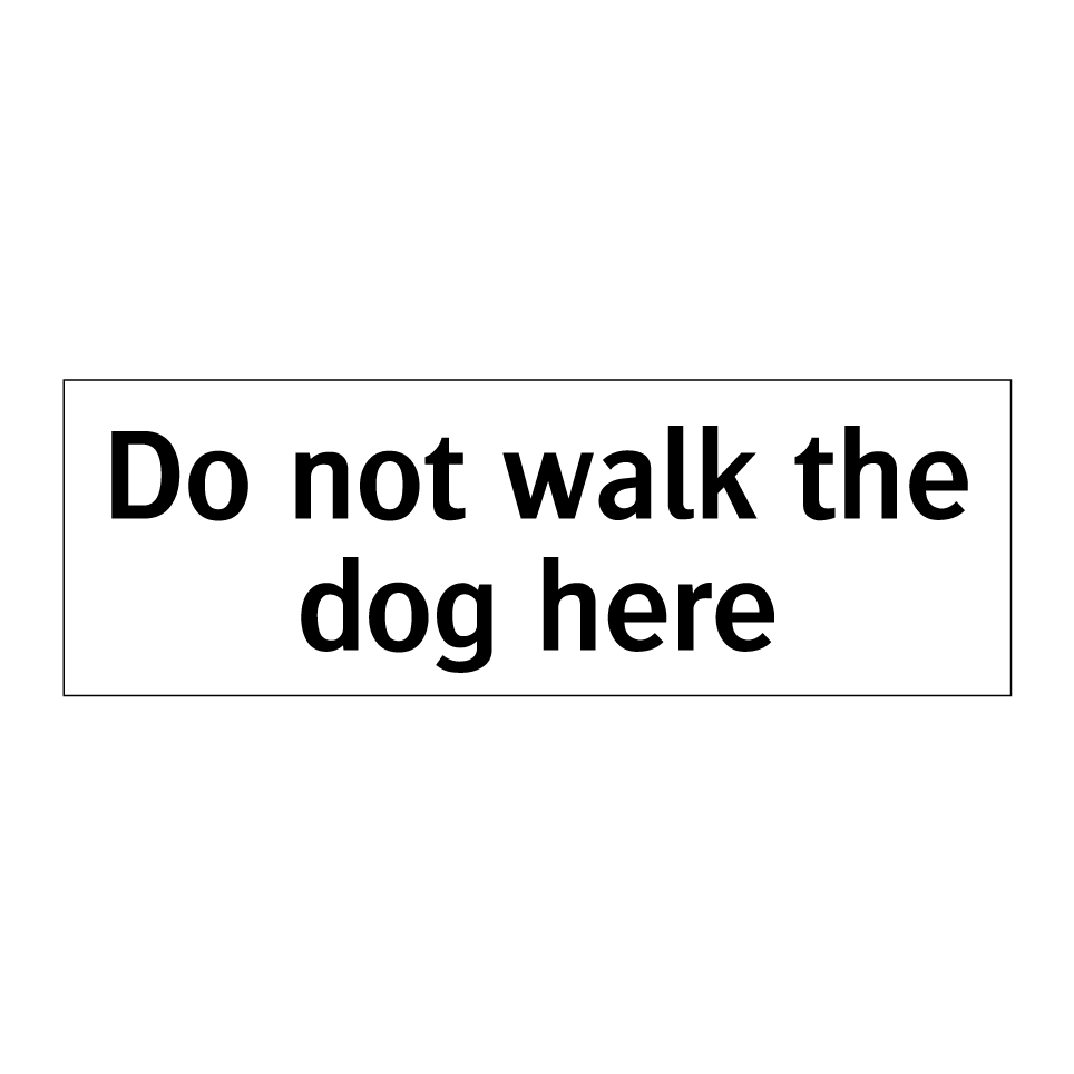 Do not walk the dog here