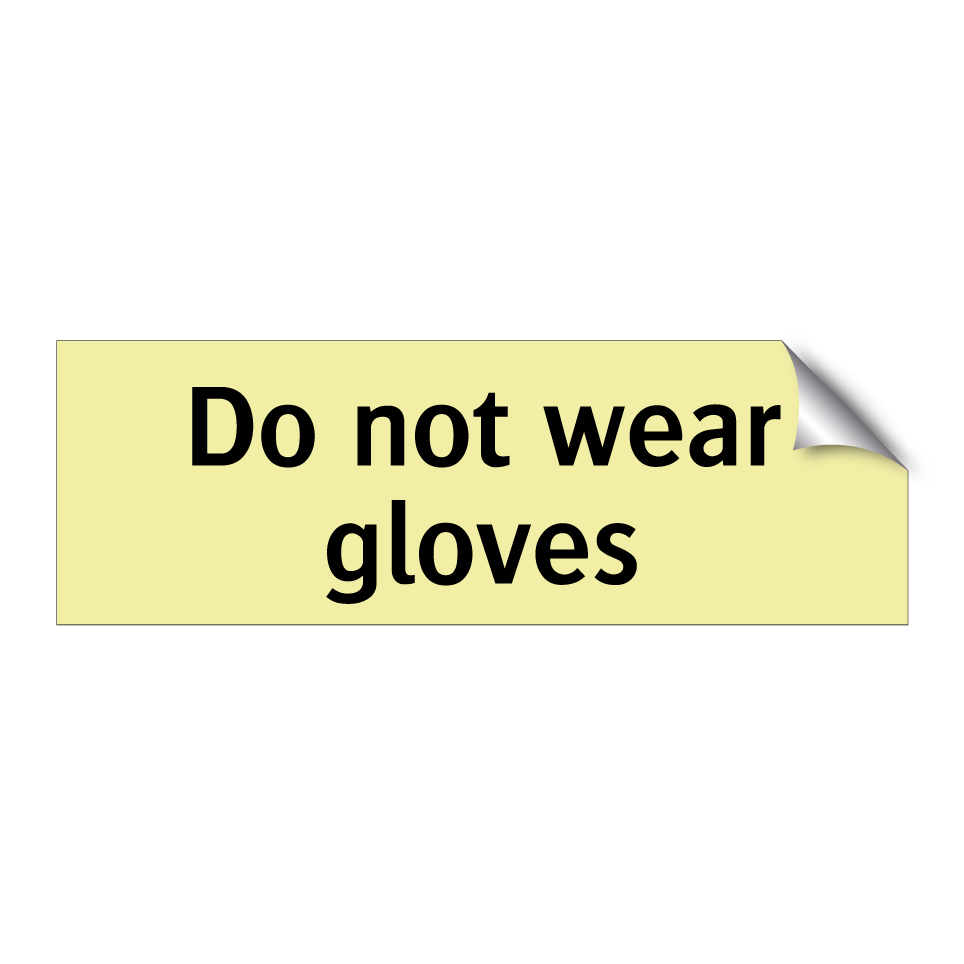 Do not wear gloves