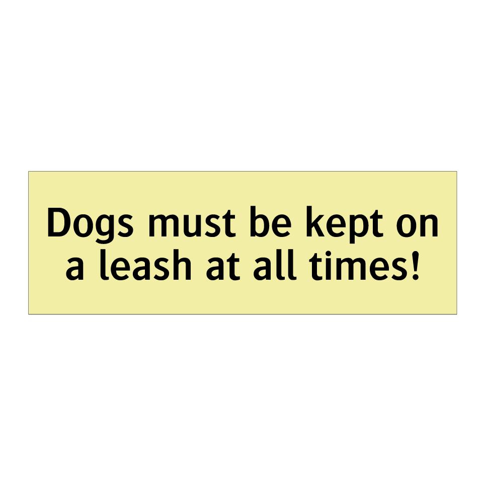 Dogs must be kept on a leash at all times!